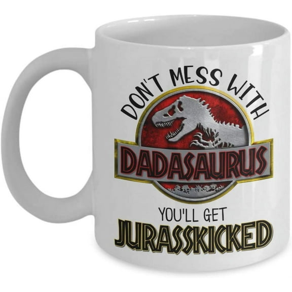 Dadasaurus Mug Don't Mess With Dad You'll Get Jurasskicked Funny Dinosaur Fathers Day Idea From Son or Daughter Hilarious Birthday Gag 11 or 15 oz. White Sarcastic Ceramic Coffee Tea Cup For Men Him