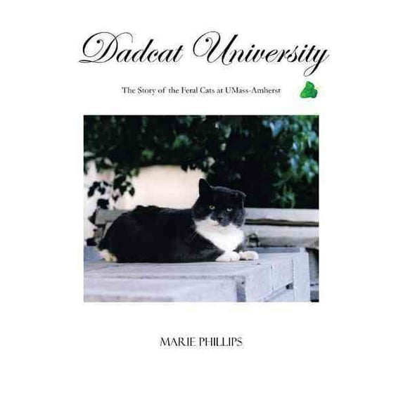 Dadcat University: The Story of the Feral Cats at UMass-Amherst (Hardcover) by Marie Phillips