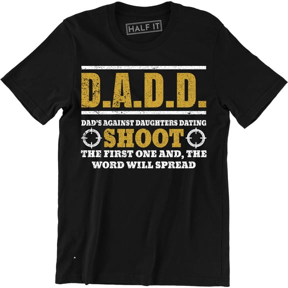 Dadd Dads Against Daughters Dating Dad Tees T-Shirt All Size S-5XL