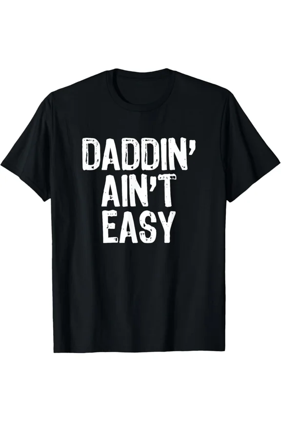 Daddin Aint Easy Funny Daddy Fatherhood New Dad Papa Top Unisex T-Shirt, up to Size 5XL