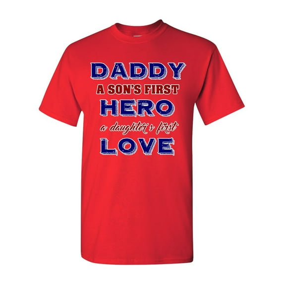 Daddy A Son's First Hero A Daughter's First Love Funny DT Adult T-Shirt Tee