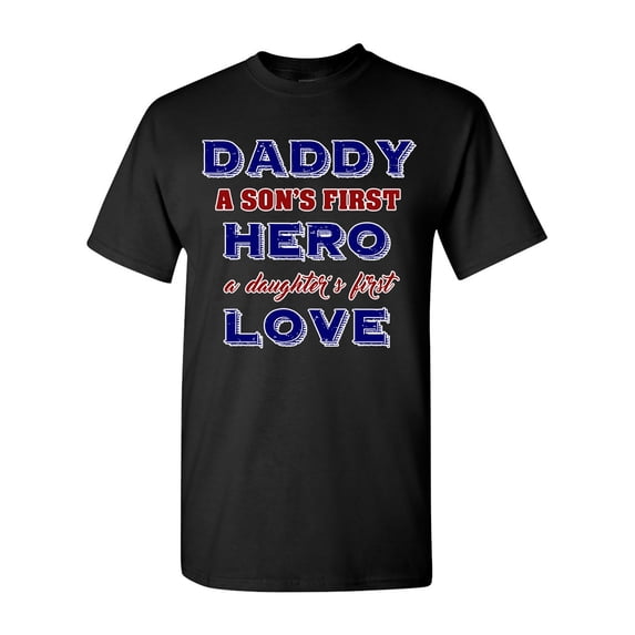 Daddy A Son's First Hero A Daughter's First Love Funny DT Adult T-Shirt Tee