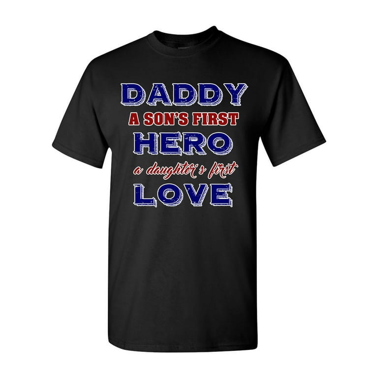Dad A Sons First Hero A Daughters First Love Funny T-Shirt Dad A Sons First Hero A Daughters First Love Funny T-Shirt