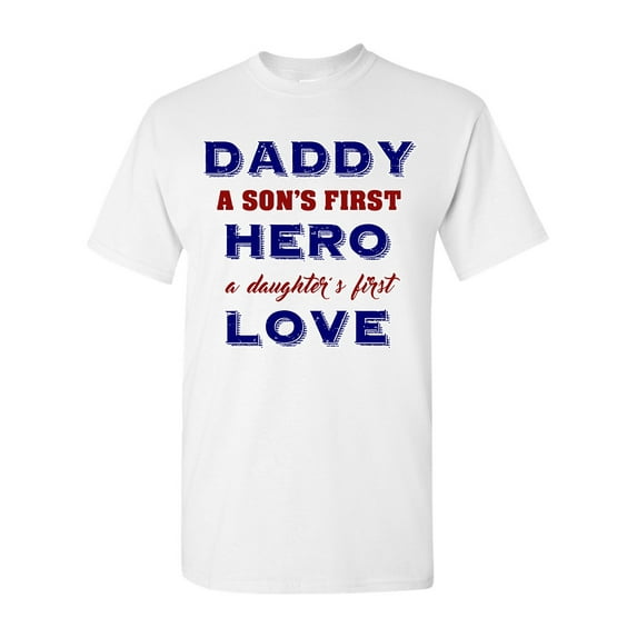 Daddy A Son's First Hero A Daughter's First Love Funny DT Adult T-Shirt Tee