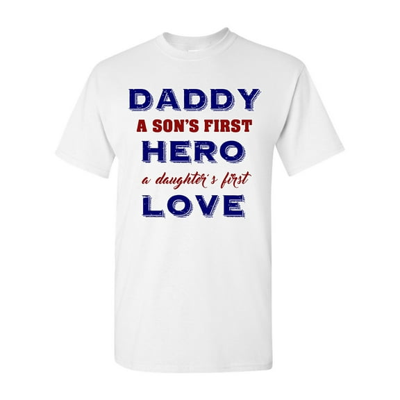 Daddy A Son's First Hero A Daughter's First Love Funny DT Adult T-Shirt Tee