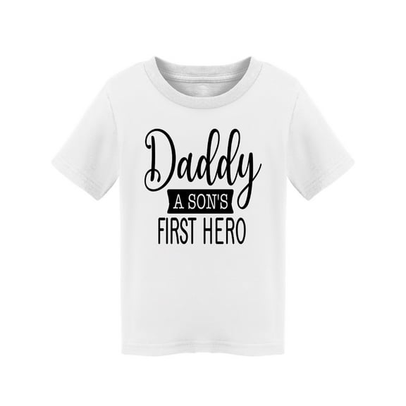 Daddy, A Son's First Hero. T-Shirt Toddler -Image by Shutterstock,  2 Toddler
