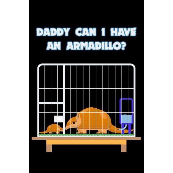 Daddy Can I Have An Armadillo?: 6x9 120 pages dot grid Your personal Diary for an Awesome Summer (Paperback)