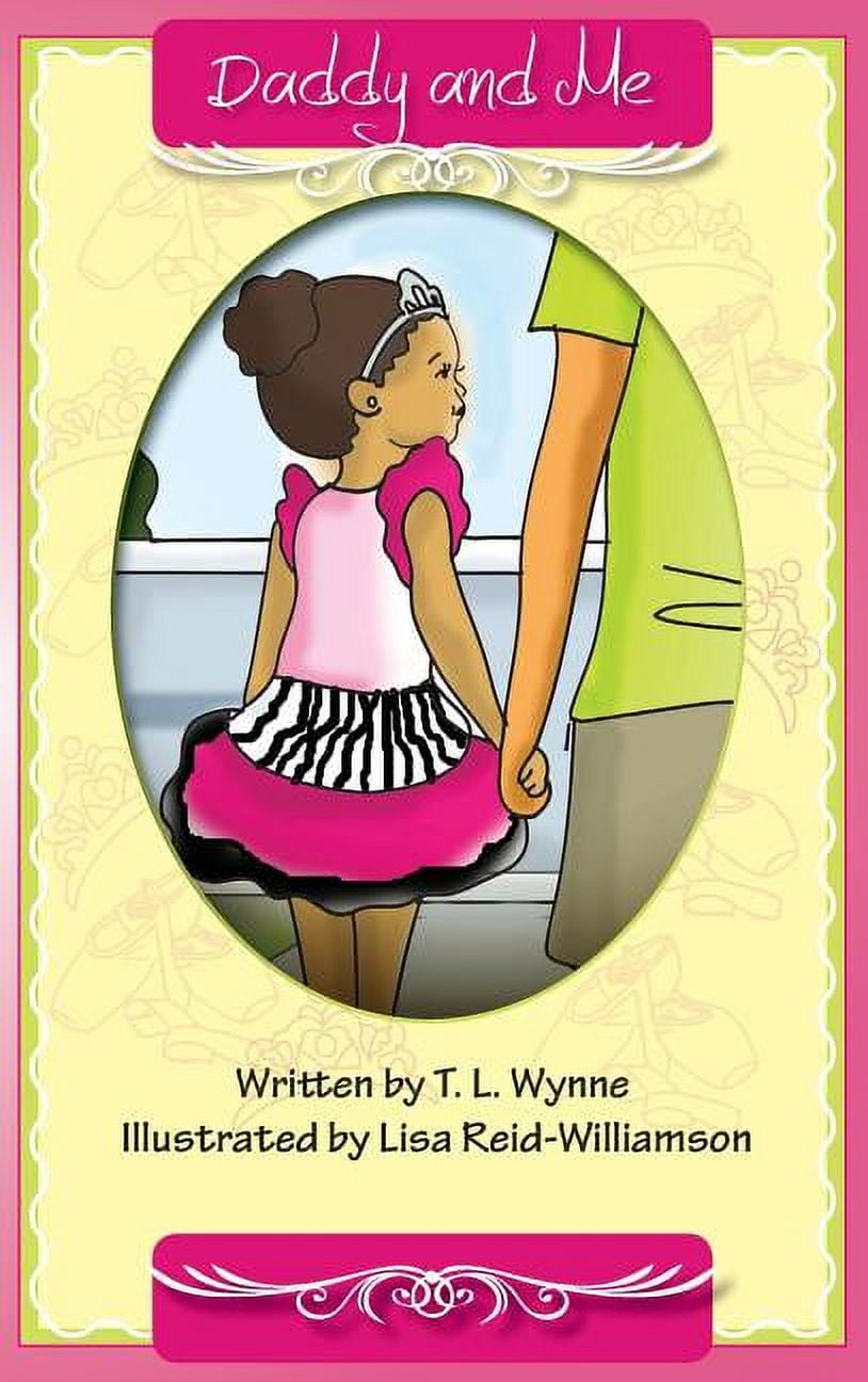 T L WYNNE; LISA REID WILLIAMSON Daddy Daughter: Daddy and Me (Hardcover)