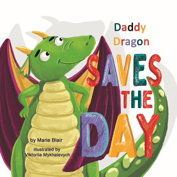 Funny Bedtime Daddy Dragon Saves the Day: Picture Rhyming book for kids age 3-6 years old, Cute and funny bedtime story for preschoole, Book 2, (Paperback)