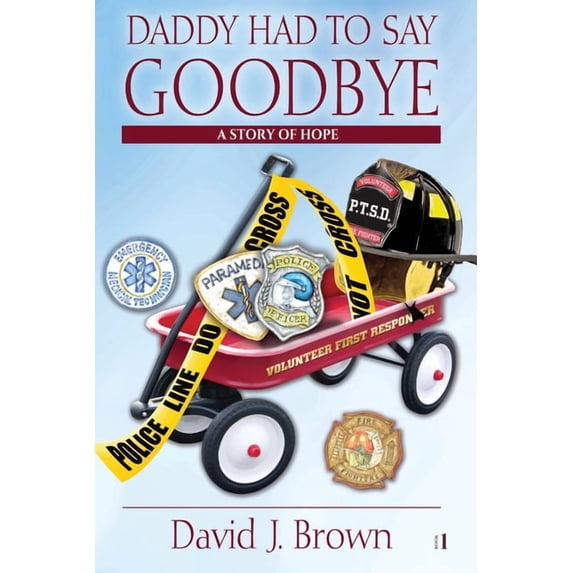 Daddy Had to Say Goodbye: A Story of Hope, (Paperback)
