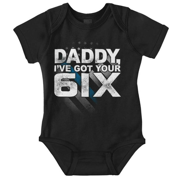 Daddy I've Got Your 6 Six Cop Dad Romper Boys or Girls Infant Baby Brisco Brands 6M