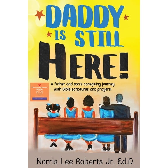 Daddy Is Still Here!: A father and son's caregiving journey with Bible scriptures and prayers, (Paperback)