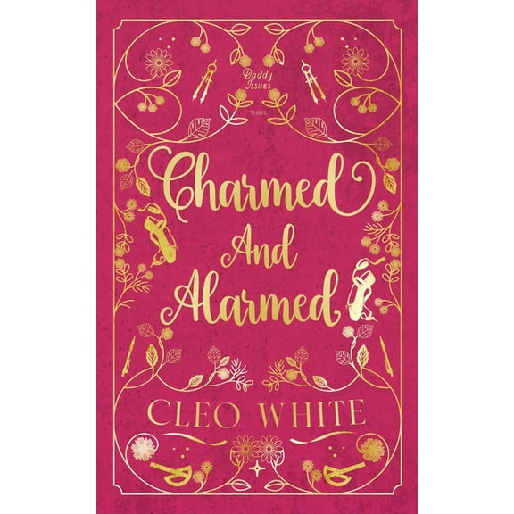 Daddy Issues Charmed and Alarmed: A Forbidden, Dad's Best Friend, Workplace Romance, Book 3, (Paperback)