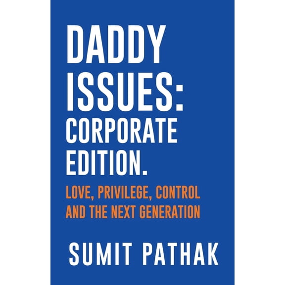 Daddy Issues: Corporate Edition: Love, Privilege, Control and the Next Generation, (Paperback)