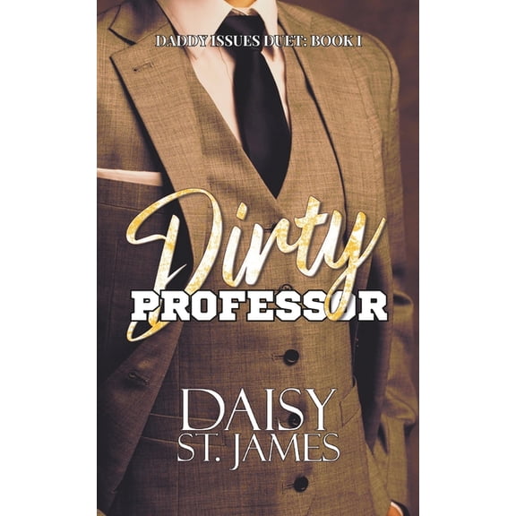 Daddy Issues Dirty Professor: A Forbidden Student/Teacher, Age-Gap Romance, Book 1, (Paperback)