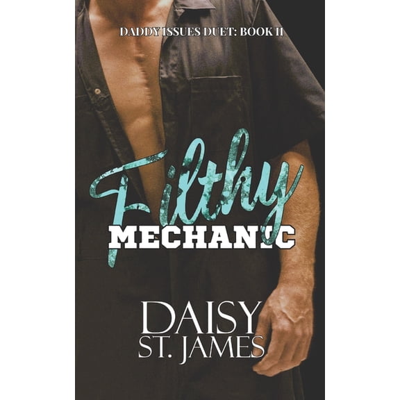 Daddy Issues Filthy Mechanic: An Enemies to Lovers, Forbidden, Age Gap, Contemporary Romance., Book 2, (Paperback)
