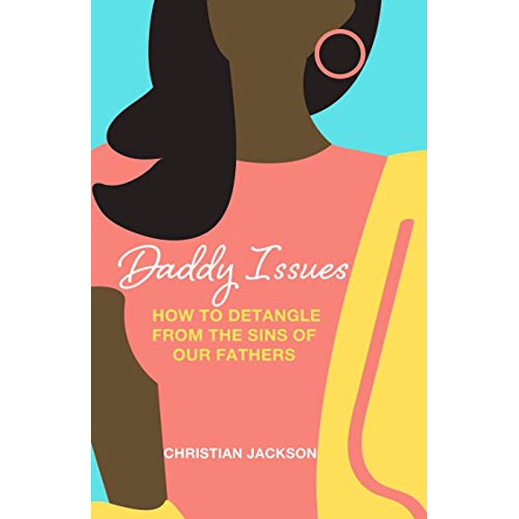 Pre-Owned Daddy Issues: How to Detangle from the Sins of Our Fathers (Paperback) 1716841844 9781716841842