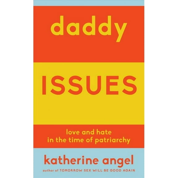 Daddy Issues : Love and Hate in the Time of Patriarchy (Paperback)