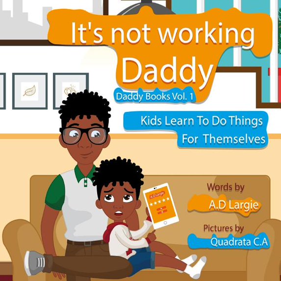 Daddy Books Daddy It's Not Working: Kids Learn To Do Things For Themselves, Book 1, (Paperback)