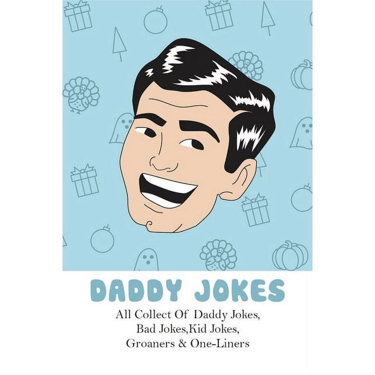 Daddy Jokes: All Collect Of Daddy Jokes, Bad Jokes, Kid Jokes, Groaners &  One-Liners: Funny Books To Read (Paperback) 