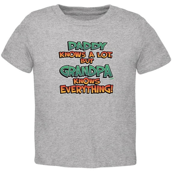 Daddy Knows A Lot But Grandpa Knows Everything Toddler T Shirt Heather 2T