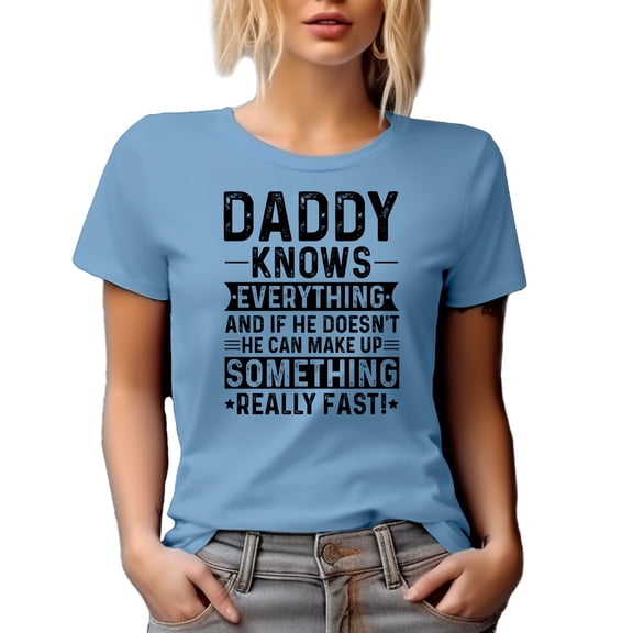 Daddy Knows Everything, He Can Make Something Fast, Father Appreciation, Father's Day, Baby Blue T-Shirt, Large