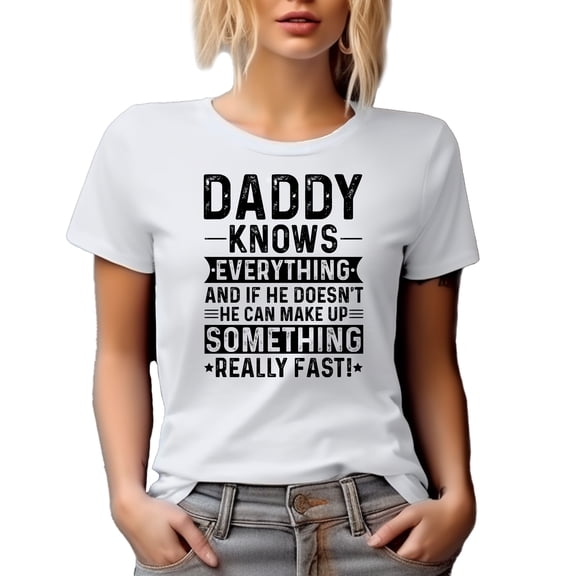 Daddy Knows Everything, He Can Make Something Fast, Father Appreciation, Father's Day, White T-Shirt, Small