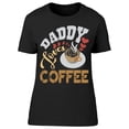 thumbnail image 1 of Daddy Loves Coffee T-Shirt Women -Image by Shutterstock, Female Large, 1 of 2
