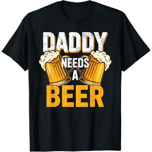 Daddy Needs A Beer Funny Men Drinking Dad Papa Fathers Day T-Shirt