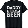 thumbnail image 1 of Daddy Needs A Beer T-Shirt Fathers Day Shirt T-ShirtMen and women, Black T-shirt, size: Extra large S-4XL, 1 of 4