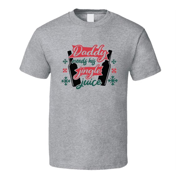 Daddy Needs His Jingle Juice Tee Funny Christmas Tshirt Holiday T Shirt