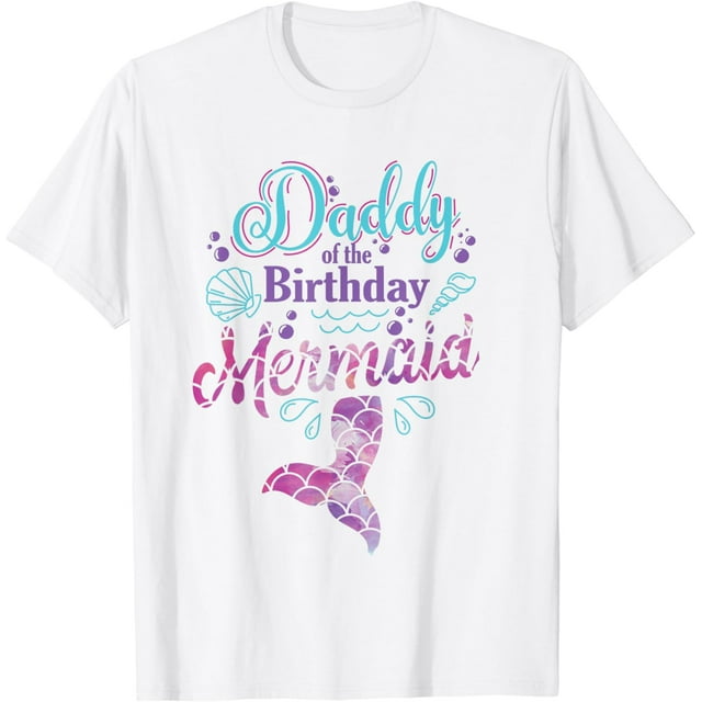 Daddy Of The Birthday Mermaid Birthday Party Mermaid Dad T-Shirt ...