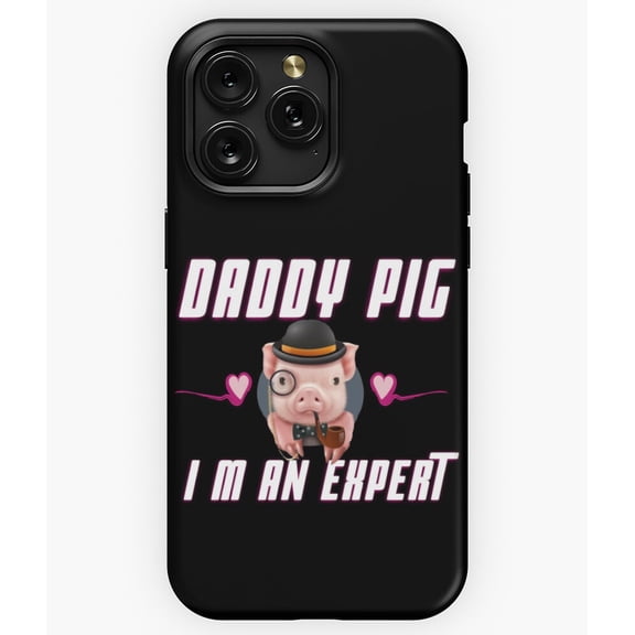 Daddy Pig I'm An Expert Quote M307 Phone Case for iPhone 17 16 15 14 13 12 11 Pro Max