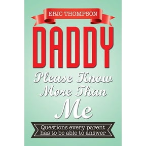 Daddy Please Know More Than Me: Questions every parent has to be able to answer, (Paperback)