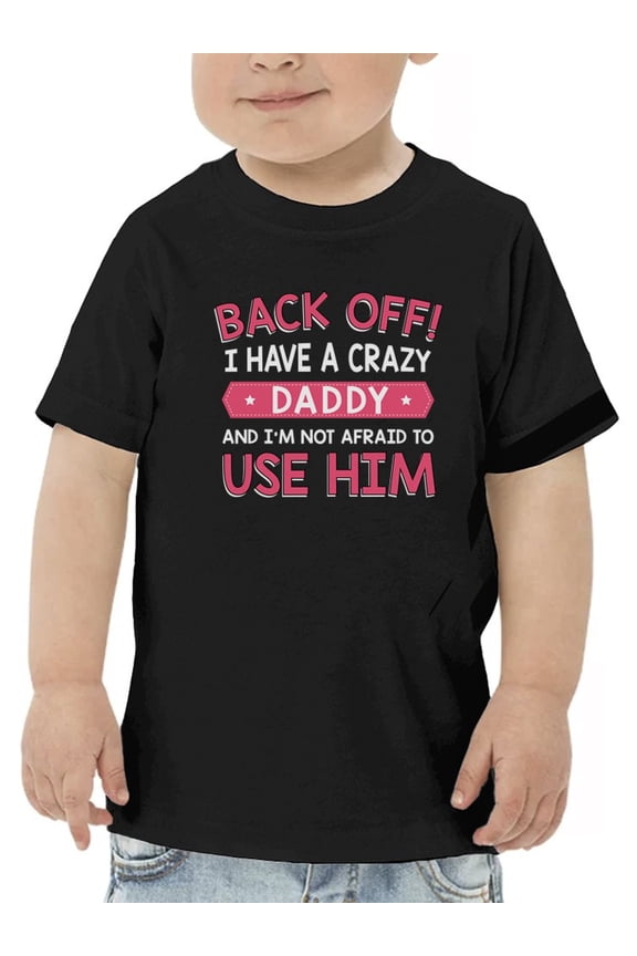 Daddy Quote. Toddler T-Shirt, 5 Toddler