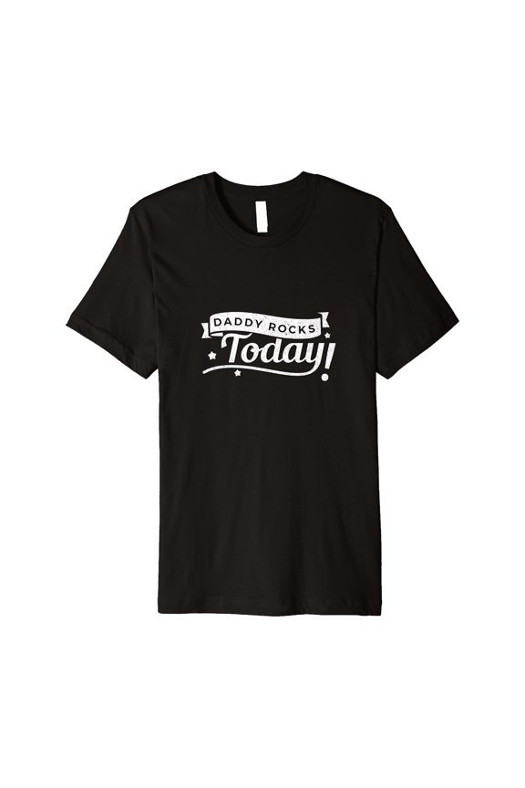 Daddy Rocks Today! Father'S Day Tshirt For Dads, Papas!