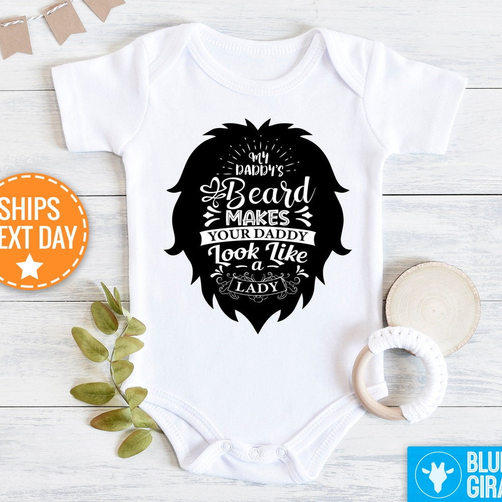 My Daddy'S Beard Makes Your Daddy Look Like A Lady Funny Onesie, Cute ...