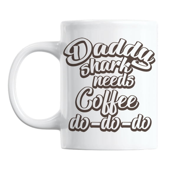 Daddy Shark Needs Coffee Do-Do-Do White Ceramic Coffee & Tea Mug (11oz)