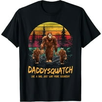 Daddy Squatch Like A Dad Way More Squatchy Funny Bigfoot Dad T-Shirt Tops Tee