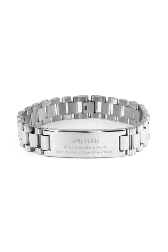 To My Daddy Thank You Gifts, You are appreciated more than you know, Appreciation Ladder Stainless Steel Bracelet for Daddy, Birthday Unique Gifts for Daddy