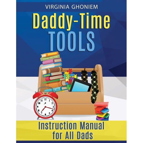 Daddy Time Tools : Instruction Manual for All Dads (Paperback)