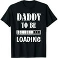 thumbnail image 1 of Daddy To Be Loading First Time Dad For Men Husband Funny Dad T-Shirt, 1 of 7