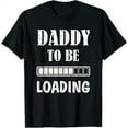 thumbnail image 1 of Daddy To Be Loading First Time Dad For Men Husband Funny Dad T-Shirt, 1 of 5