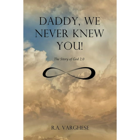 Daddy, We Never Knew You!: The Story of God 2.0, (Paperback)