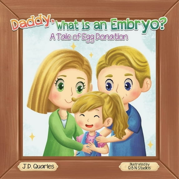 Daddy, What Is An Embryo?: A Tale of Egg Donation, (Hardcover)