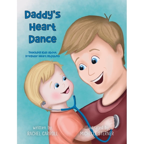 Daddy's Heart Dance: Teaching Kids About Irregular Heart Rhythms, (Hardcover)