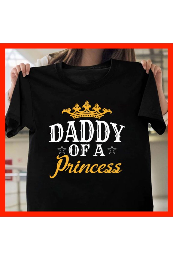 Daddy of a Princess T-Shirt Crown Graphic Father Daughter Love Tee Gift for Dad G081, for Unisex, Up to 5XL