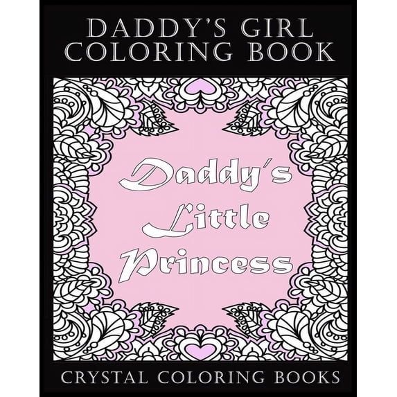 The Daddy's Girl Daddy's Girl Coloring Book: 30 Daddy's Little Princess Coloring Pages. The Perfect Stress Relief Relaxing Gift For The D, Book 1, (Paperback)