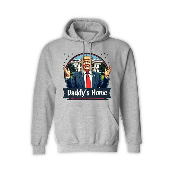 Daddy's Home Hoodie, Funny Political Hoodie for Men & Women, Trump Graphic Hooded Sweatshirt - Sport Grey