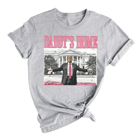 Daddy's Home Unisex T-Shirt - Funny Political Graphic Tee for Men & Women, Short Sleeve Crewneck Shirt